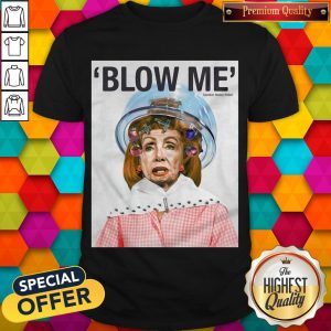 Nice Blow Me Nancy Pelosi By Sabo Shirt
