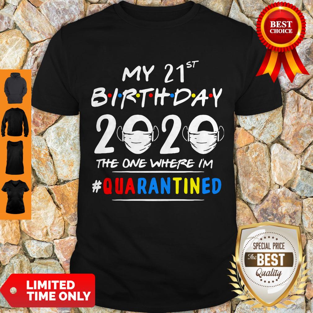 Hot My 21st Birthday 2020 The One Where I’m Quarantined Covid-19 Autism Shirt