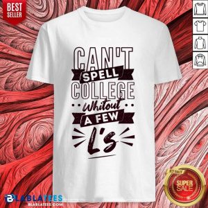 Can't Spell College Whitout A Fen L'S Shirt
