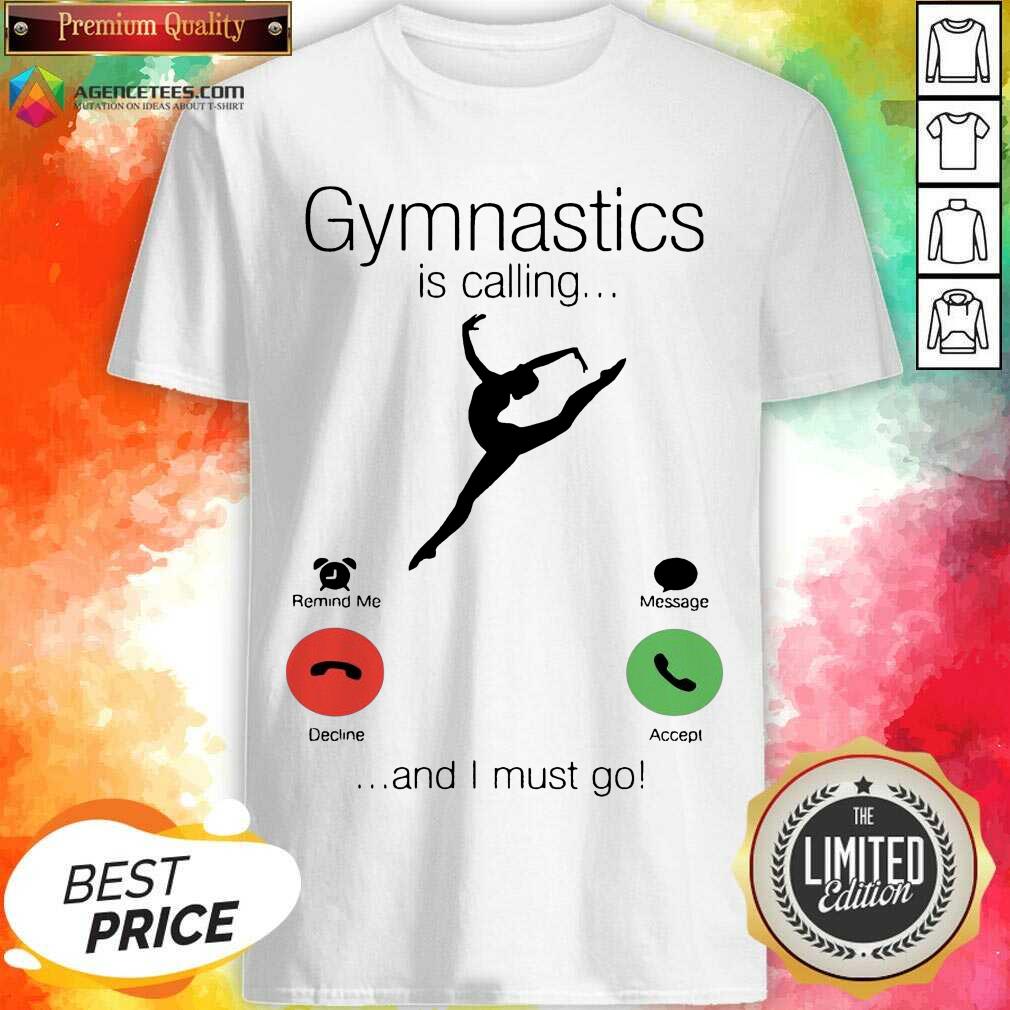 Gymnastics Is Calling And 5 I Must Go Shirt