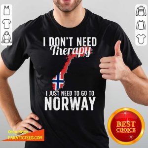 Perfect I Don’t Need Therapy I Just Need To Go To Norway Norwegian Flag Shirt