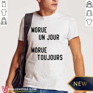 Morue Un Jour Morue Toujours Shirt