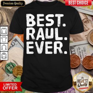 Good BEST RAUL EVER Men Father’s Gift Idea Shirt