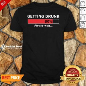 Pretty Getting Drunk Loading 80% Please Wait Shirt