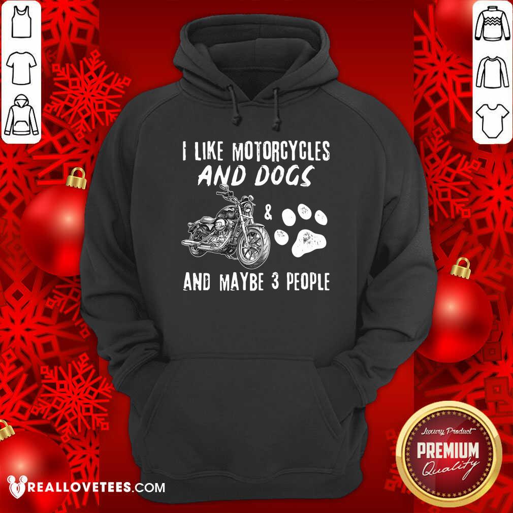 I Like Motorcycles And Dogs And Maybe 3 People Shirt