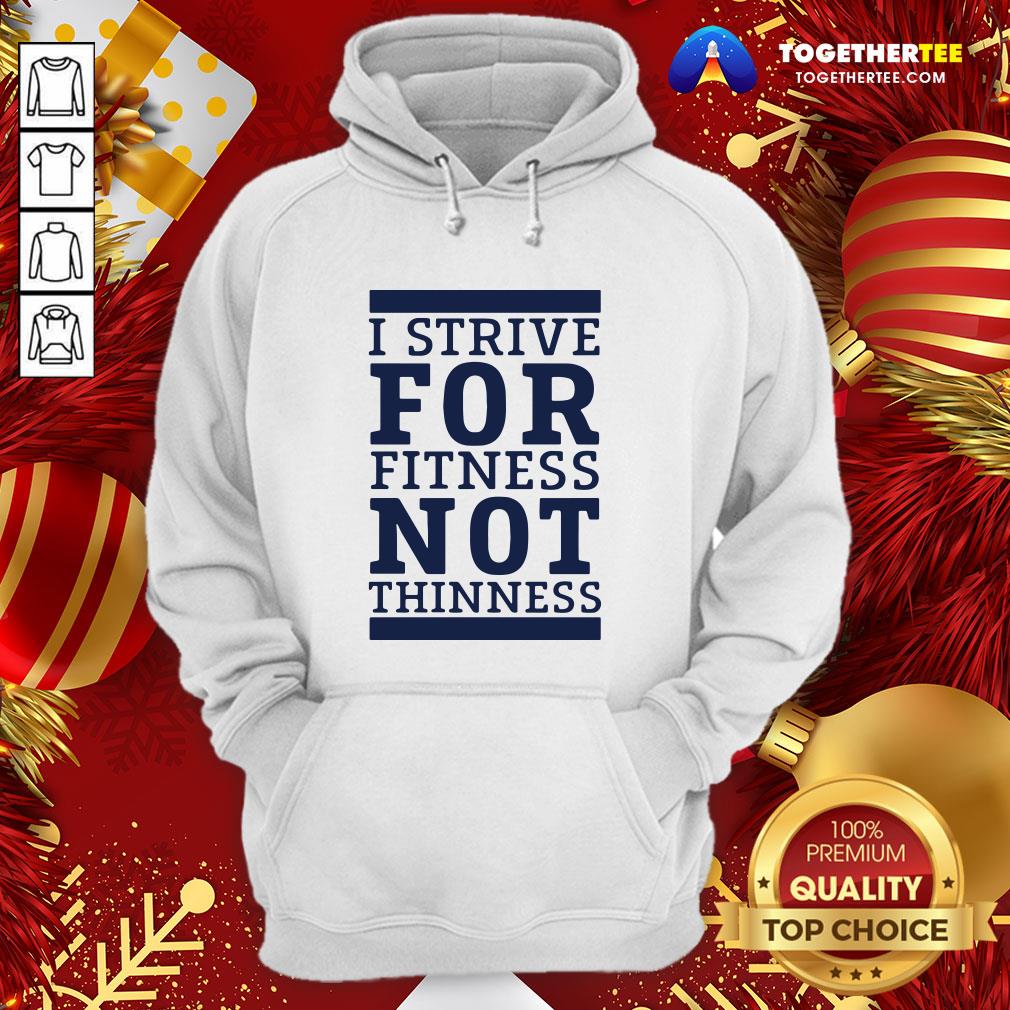 Official I Strive For Fitness Not Thinness Shirt