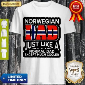 Norwegian Dad Just Like A Normal Dad Except Much Cooler Shirt
