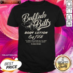 Love Buffalo Bills Body Lotion Silence Of The Lambs Est 1991 It Rubs The Lotion On Its Skin Or Else Shirt