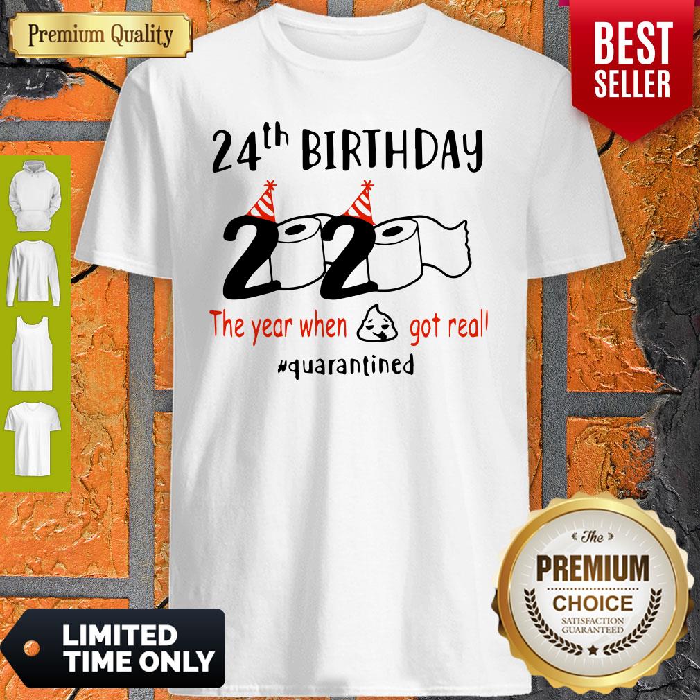 24th Birthday 2020 The Year When Shit Got Real Quarantined Coronavirus Shirt