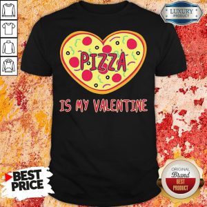 Perfect Pizza Is My Valentine Shirt