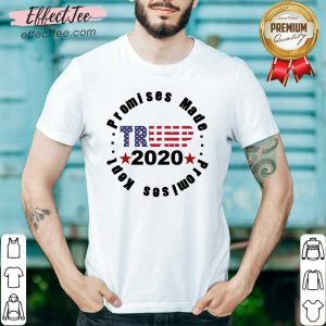 Awesome Trump 2020 Promises Made Promises Kept Shirt