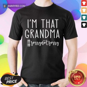 Funny Im That Grandma Sorry Not Sorry Surprised 89 Shirt