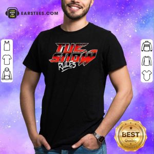Hot The Show Rules Metal Shirt
