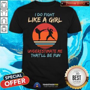 Cute Karate I Do Fight Like A Girl Underestimate Me That'll Be Fun Retro Shirt