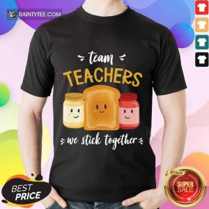 We Stick Together Sandwich Team Teacher Shirt