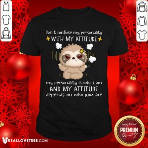 Dont Confuse My Personnality With My Attitude Shirt