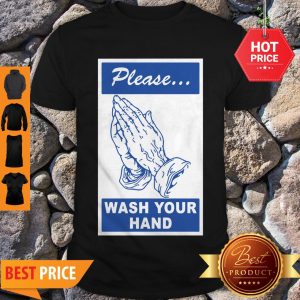 Nice Please Wash Your Hand Coronavirus Shirt