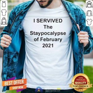 Good I Survived The Apocalypse Of February 2021 Shirt
