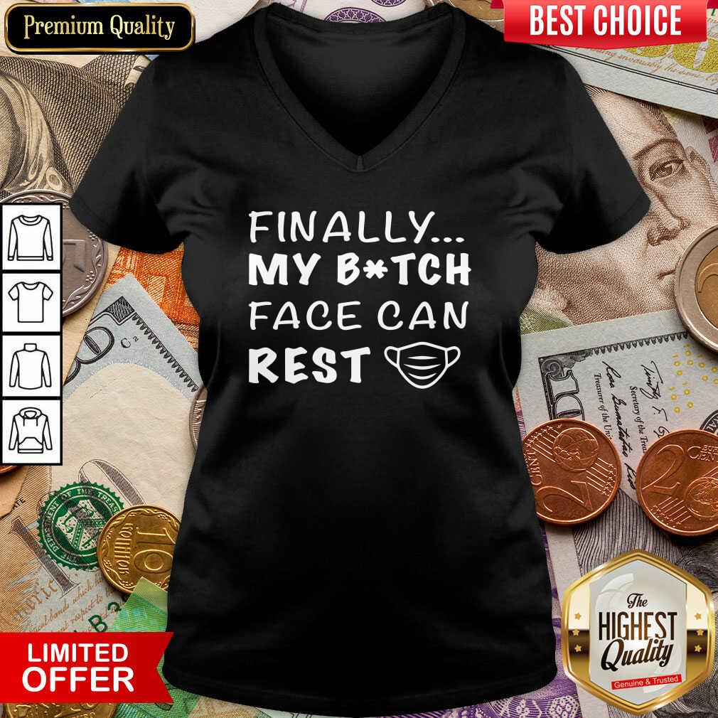Nice Finally My Bitch Face Can Rest Shirt