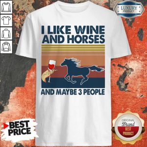 Nice I Like Wine And Horses And Maybe 3 People Vintage Retro Shirt