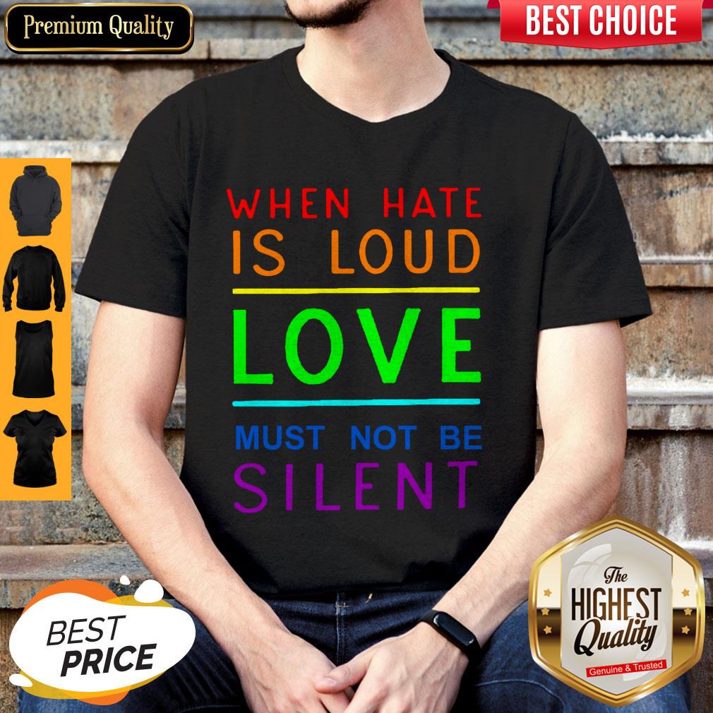 When Hate Is Loud Love Must Not Be Silent Shirt