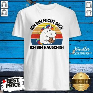 Premium Ich Bin Nicht Dick Ich Bin Hauschig Einhorn Vintage Shirt