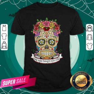 Hay Más Tiempo Que Vida There Is More Time Than Life Sugar Skull Day Dead Shirt