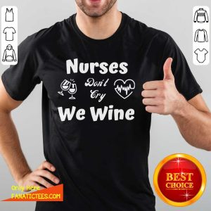 Awesome Nurses Don’t Cry We Wine Shirt