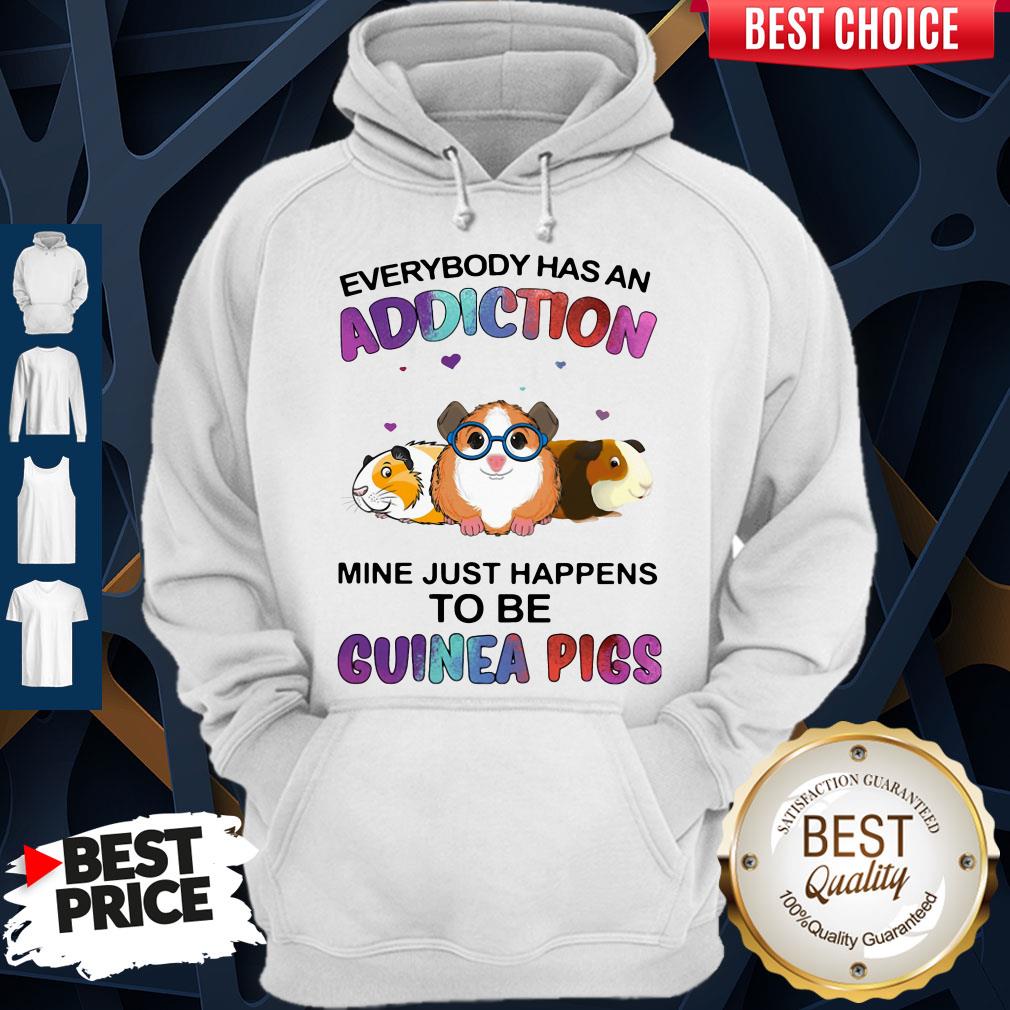 Everybody Has An Addiction Mine Just Happens To Be Guinea Pigs Shirt