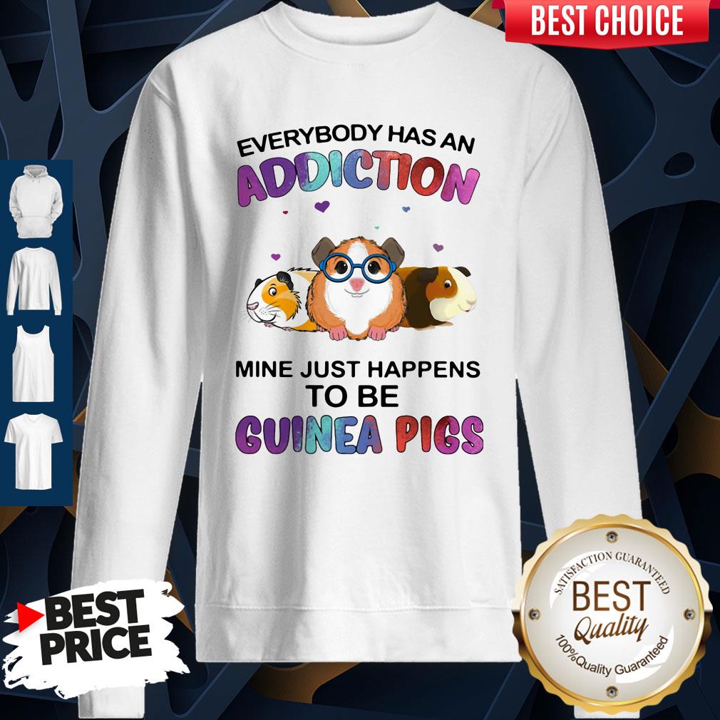 Everybody Has An Addiction Mine Just Happens To Be Guinea Pigs Shirt