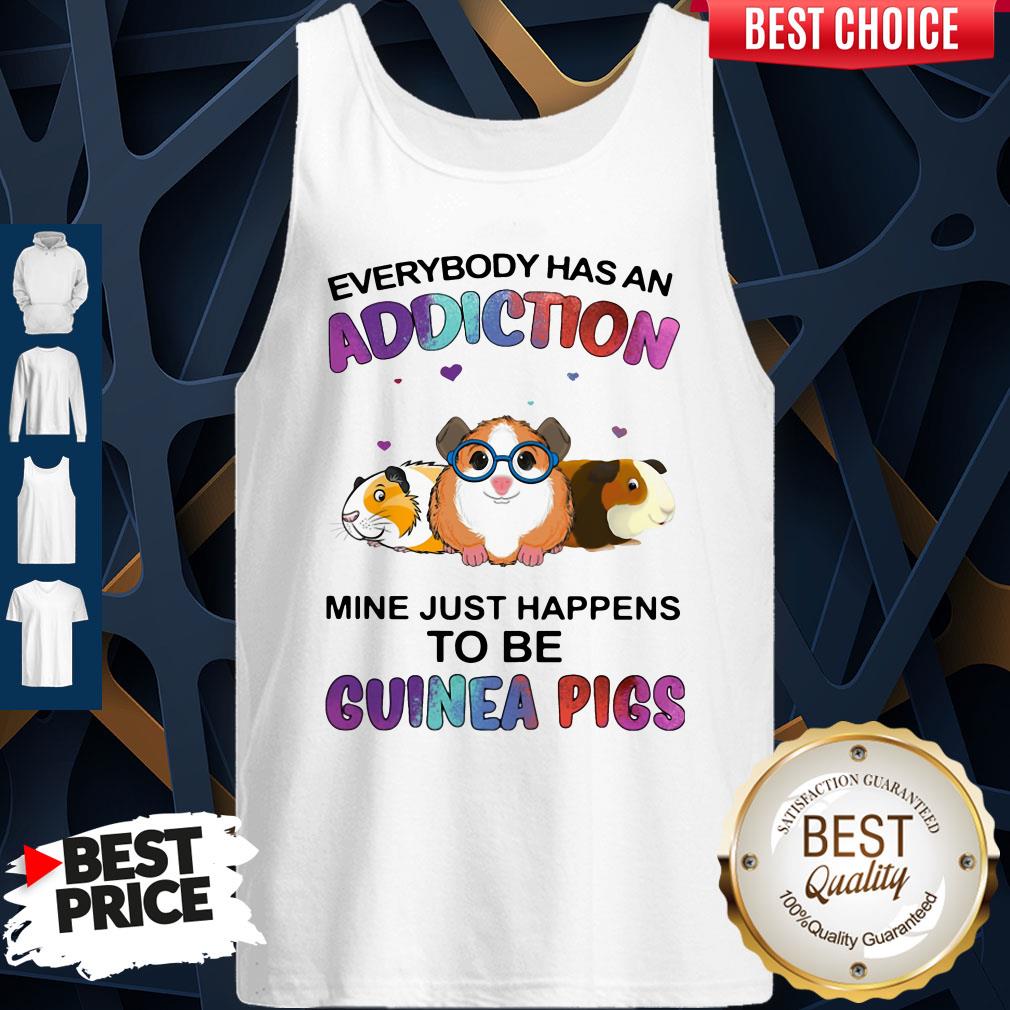 Everybody Has An Addiction Mine Just Happens To Be Guinea Pigs Shirt