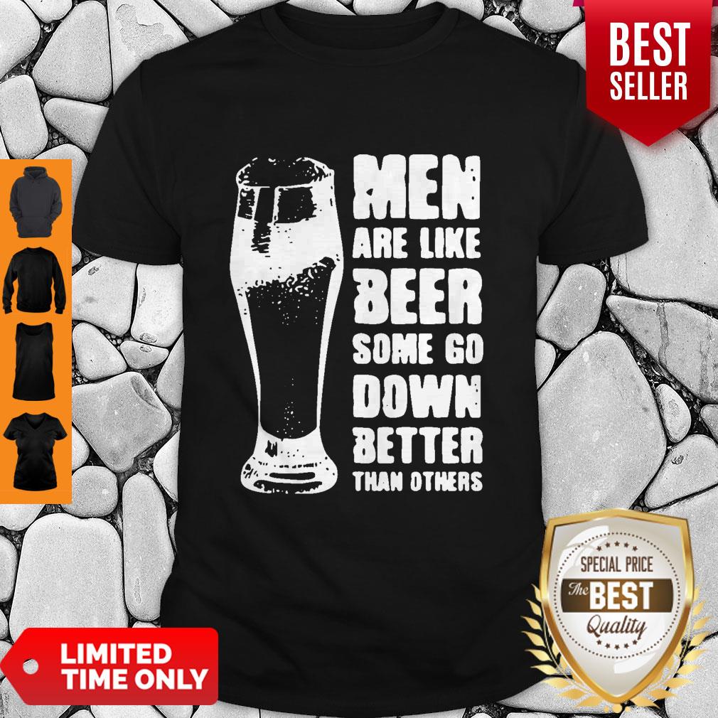 Good Men Are Like Beer Men Are Like Beer New Shirt