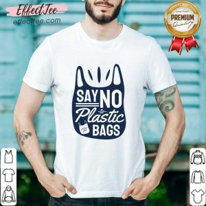 Say No To Plastic Bags Shirt