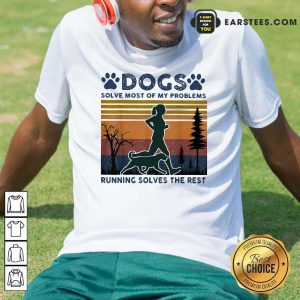 Happy Dogs Solve Most Of My Problems Running Solves The Rest Ladies Vintage Shirt