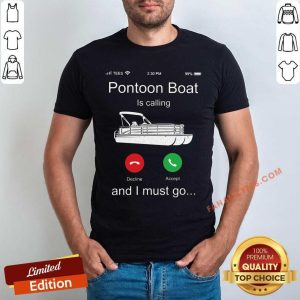 Pontoon Boat Is Calling And I Must Go Shirt