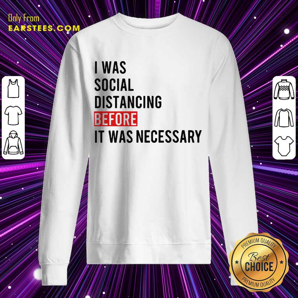 I Was Social Distancing Before It Was Necessary Shirt