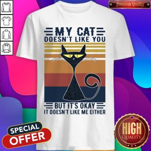 My Cat Doesn’t Like You But It’s Okay It Doesn’t Like Me Either Vintage Retro Shirt