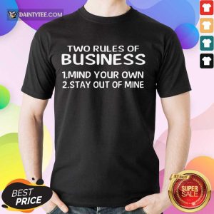 Awesome Two Rules Of Business Mind Your Own Stay Out Of Mine Shirt
