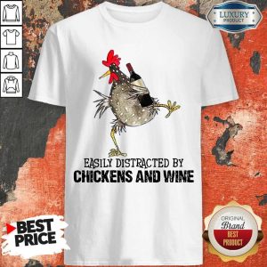 Easily Distracted By Cats And Chickens And Wine Shirt