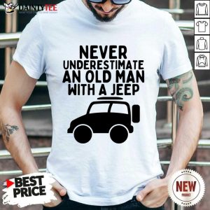 Never Underestimate An Old Man With A Jeep Shirt