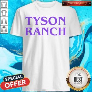 Funny Tyson Ranch shirt