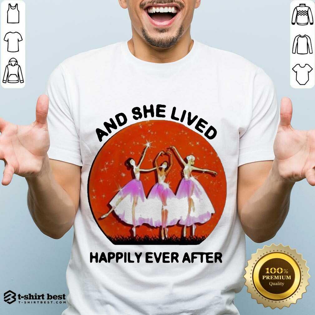 3 Ballet Girls And She Lived Happily Ever After Shirt