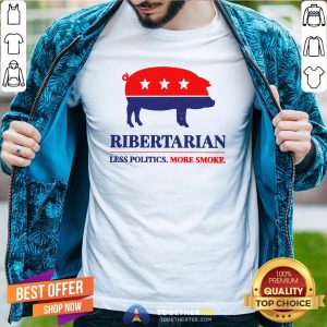 Original Ribertarian Less Politics More Smoke Shirt