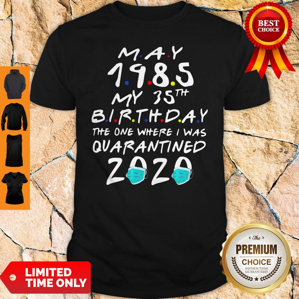 May 1985 My 35th Birthday The One Where I Was Quarantined 2020 Shirt