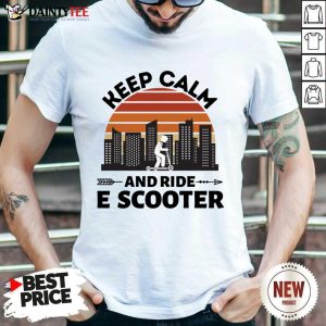 Keep Calm And Ride E Scooter Shirt