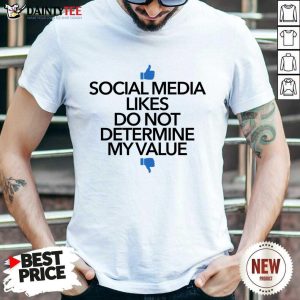 Social Media Likes Do Not Determine My Value Shirt