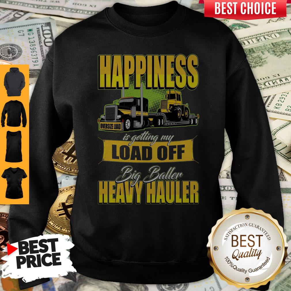 Happiness Is Getting My Load Of Big Baller Heavy Hauler Shirt