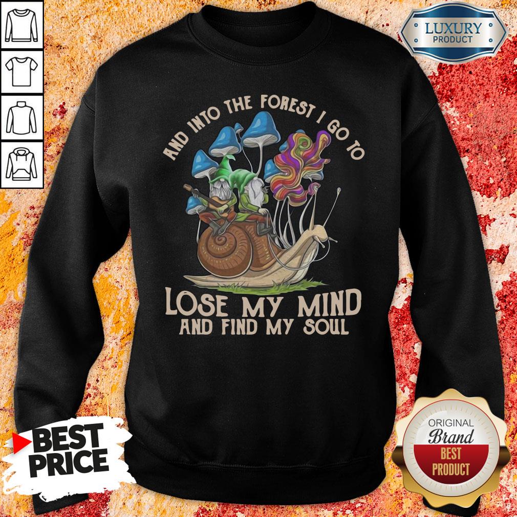 Happy-Gnomes-And-Into-The-Forest-I-Go-Lose-My-Mind-And-Find-My-Soul-Sweatshirt.jpg
