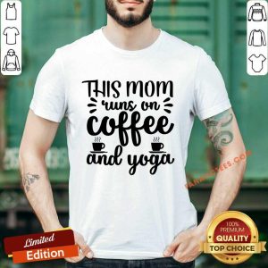 This Mom Runs On Coffee And Yoga Shirt