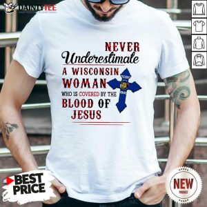 Funny Never Underestimate A Wisconsin Blood Of Jesus Shirt